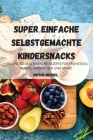 Super Einfache Selbstgemachte Kindersnacks By Victor Merkel Cover Image