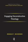 Engaging Deconstructive Theology (Routledge New Critical Thinking in Religion) Cover Image