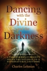 Dancing with the Divine and the Darkness By Charles Lehman Cover Image
