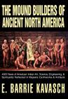 The Mound Builders of Ancient North America: 4000 Years of American Indian Art, Science, Engineering, & Spirituality Reflected in Majestic Earthworks By E. Barrie Kavasch (Other) Cover Image