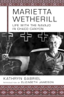 Marietta Wetherill: Life with the Navajo in Chaco Canyon By Kathryn Gabriel Loving, Elizabeth Jameson (Introduction by), Marietta Wetherill Cover Image