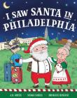 I Saw Santa in Philadelphia By JD Green, Nadja Sarell (Illustrator), Srimalie Bassani (Illustrator) Cover Image
