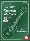 20 Celtic Fingerstyle Uke Tunes By Rob MacKillop Cover Image