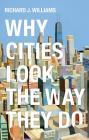 Why Cities Look the Way They Do By Richard J. Williams Cover Image