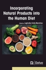 Incorporating Natural Products Into the Human Diet By Laghulkar Anita Marotirao (Editor) Cover Image