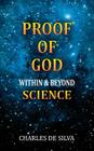 Proof Of God Within and Beyond Science By Charles De Silva Cover Image