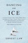Dancing on Ice: A Concise Essay on This Classic Winter Sport Including Its Origin, Popular Music Choices and Useful Information and Di By Ernest Law Cover Image