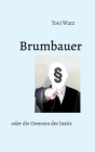 Brumbauer oder die Grenzen der Justiz By Toni Wutz Cover Image
