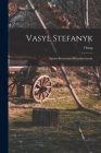 Vasyl Stefanyk: Sproba krytychnoï kharakterystyky By Ostap 1881-1954 Hrytsa Cover Image