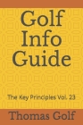 Golf Info Guide: The Key Principles Vol. 23 By Thomas Golf Cover Image
