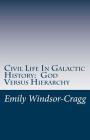 Civil Life in Galactic History: God Versus Hierarchy: The Dialectic Between Choice and Bureaucracy By Emily Windsor-Cragg Cover Image