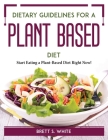 Dietary Guidelines for a Plant-Based Diet: Start Eating a Plant-Based Diet Right Now! Cover Image