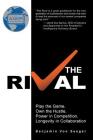 The Rival: Play the Game, Own the Hustle, Power in Competition, Longevity in Collaboration By Benjamin Von Seeger Cover Image