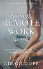 Making Remote Work Work: How To Work Remotely & Build Teams From Anywhere In The World By Gil Gildner Cover Image