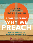 Remembering Why We Preach: A Retreat to Renew Your Spirit and Skill By Karla J. Bellinger, Michael E. Connors Csc Cover Image