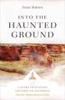 Into the Haunted Ground: A Guide to Cutting the Root of Suffering By Anam Thubten Cover Image
