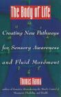 The Body of Life: Creating New Pathways for Sensory Awareness and Fluid Movement Cover Image