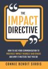 The Impact Directive: How to Use Your Communication to Positively Impact Yourself and Others and Why It Matters that You Do By Connie Benoit Sirois Cover Image