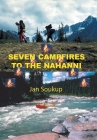 Seven Campfires to the Nahanni By Jan Soukup Cover Image