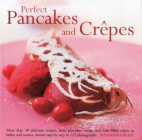 Perfect Pancakes and Crepes: More Than 20 Delicious Recipes, from Pancakes, Wraps and Fruit-Filled Crepes to Latkes and Scones, Shown Step by Step By Susannah Blake Cover Image