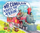 Mr. Complain Takes the Train By Wade Bradford, Stephan Britt (Illustrator) Cover Image