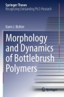 Morphology and Dynamics of Bottlebrush Polymers (Springer Theses) By Karin J. Bichler Cover Image