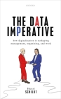 The Data Imperative: How Digitalization Is Reshaping Management, Organizing, and Work By Henri Schildt Cover Image