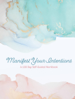 Manifest Your Intentions: Exercises and Tools to Attract Your Best Life (Creative Keepsakes #4) By Editors of Chartwell Books Cover Image