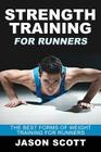 Strength Training for Runners: The Best Forms of Weight Training for Runners By Jason Scotts Cover Image