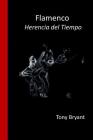 Flamenco.: Herencia del tiempo By Tony Bryant Cover Image