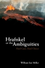 Hrafnkel or the Ambiguities: Hard Cases, Hard Choices By William Ian Miller Cover Image