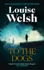 To the Dogs By Louise Welsh Cover Image