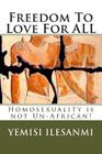 Freedom To Love For ALL: Homosexuality is not Un-African By Yemisi Ilesanmi Cover Image