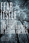 Fear Itself: The Causes and Consequences of Fear in America By Christopher D. Bader, Joseph O. Baker, L. Edward Day Cover Image
