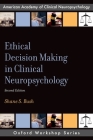 Ethical Decision Making in Clinical Neuropsychology (Aacn Workshop) By Shane S. Bush Cover Image