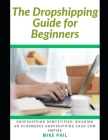 The Dropshipping Guide for Beginners: Dropshipping Demystified: Building an Ecommerce Dropshipping Cash Cow Business Empire Cover Image