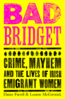 Bad Bridget: Crime, Mayhem and the Lives of Irish Emigrant Women  By Leanne McCormick, Elaine Farrell Cover Image