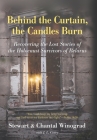 Behind the Curtain, the Candles Burn: Recovering the Lost Stories of the Holocaust Survivors of Belarus By Stewart Winograd, Chantal Winograd, J. L. Corey (Contribution by) Cover Image