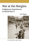 War at the Margins: Indigenous Experiences in World War II By Lin Poyer Cover Image