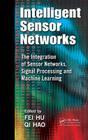 Intelligent Sensor Networks: The Integration of Sensor Networks, Signal Processing and Machine Learning Cover Image