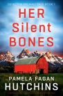 Her Silent Bones: A gripping crime thriller with a heart-stopping twist By Pamela Fagan Hutchins Cover Image