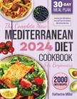 The complete New Mediterranean Diet Cookbook For Beginners 2024: Featuring Over 200 Delicious, Easy and Stress-Free Recipes With 30 Day Meal Plan By Katherine Miller, Barbara Mediterranean Diet O'Neill (Foreword by) Cover Image