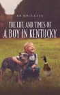 The Life and Times of a Boy in Kentucky By Ed Roulette Cover Image