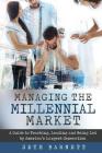 Managing the Millennial Market: A Guide to Teaching, Leading and Being Led by America's Largest Generation Cover Image