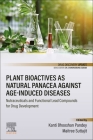Plant Bioactives as Natural Panacea Against Age-Induced Diseases: Nutraceuticals and Functional Lead Compounds for Drug Development By Kanti Bhooshan Pandey (Editor), Maitree Suttajit (Editor) Cover Image