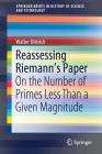 Reassessing Riemann's Paper: On the Number of Primes Less Than a Given Magnitude (Springerbriefs in History of Science and Technology) By Walter Dittrich Cover Image
