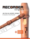 Recorder Songbook - 48 Folk and Gospel Songs: for the Soprano or Tenor Recorder + Sounds Online By Bettina Schipp, Reynhard Boegl Cover Image
