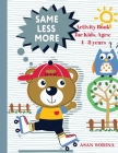 SAME, LESS, MORE Activity Book for Kids, Ages: 4 - 8 years Cover Image