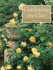 Gardening on Clay By Peter Jones Cover Image