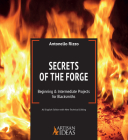 Secrets of the Forge: Beginning and Intermediate Projects for Blacksmiths By Antonello Rizzo Cover Image